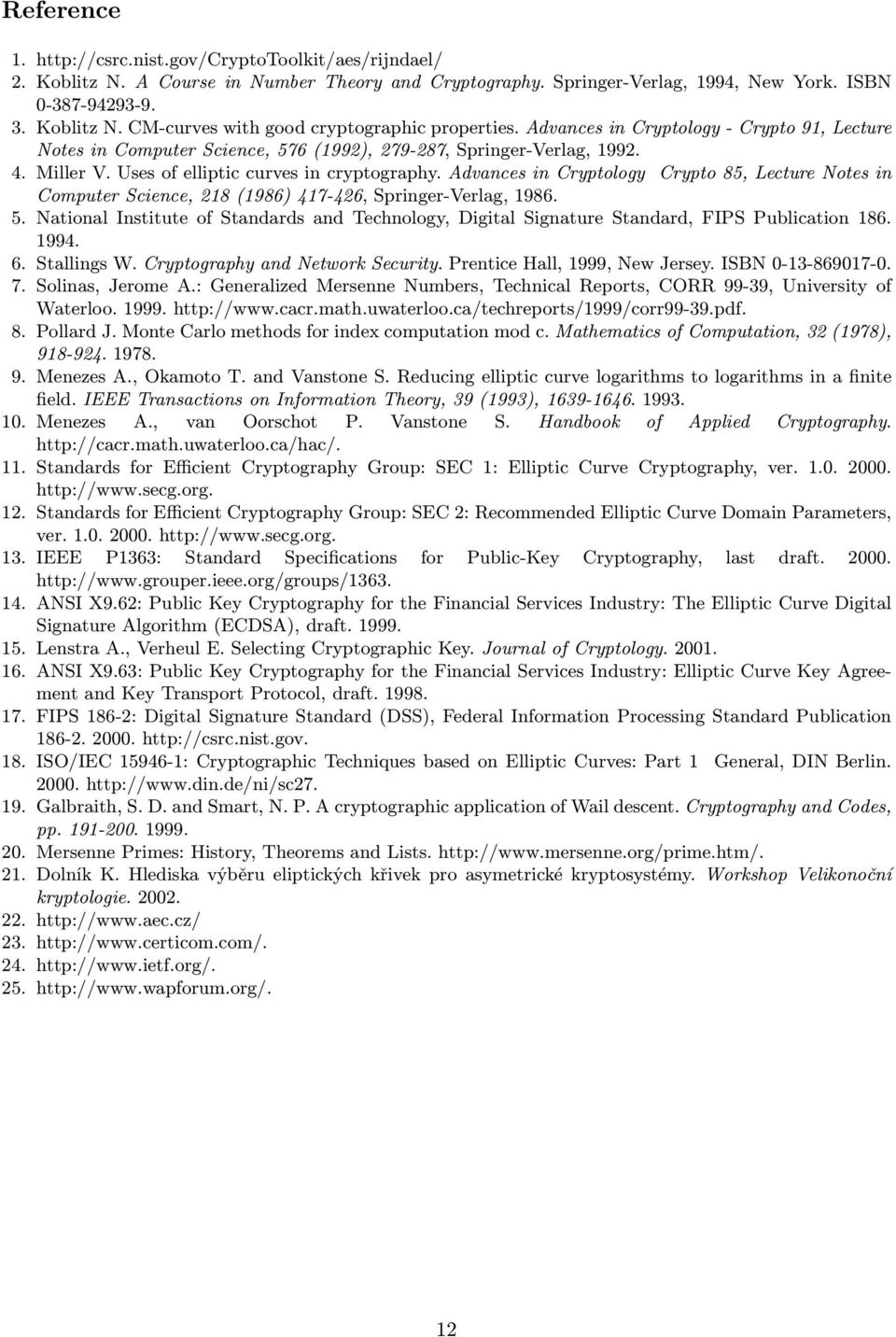 Advances in Cryptology Crypto 85, Lecture Notes in Computer Science, 218(1986) 417-426, Springer-Verlag, 1986. 5.