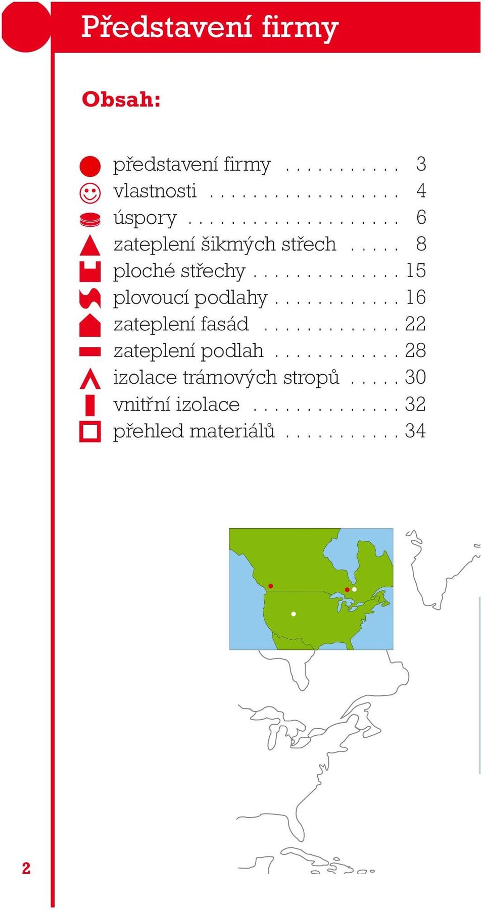 ........... 16 zateplení fasád............. 22 zateplení podlah............ 28 izolace trámových stropů.