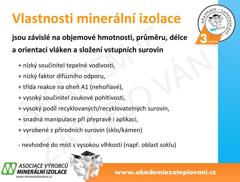 vysoký součinitel zvukové pohltivosti, + vysoký podíl recyklovaných/recyklovatelných surovin, + snadná manipulace při