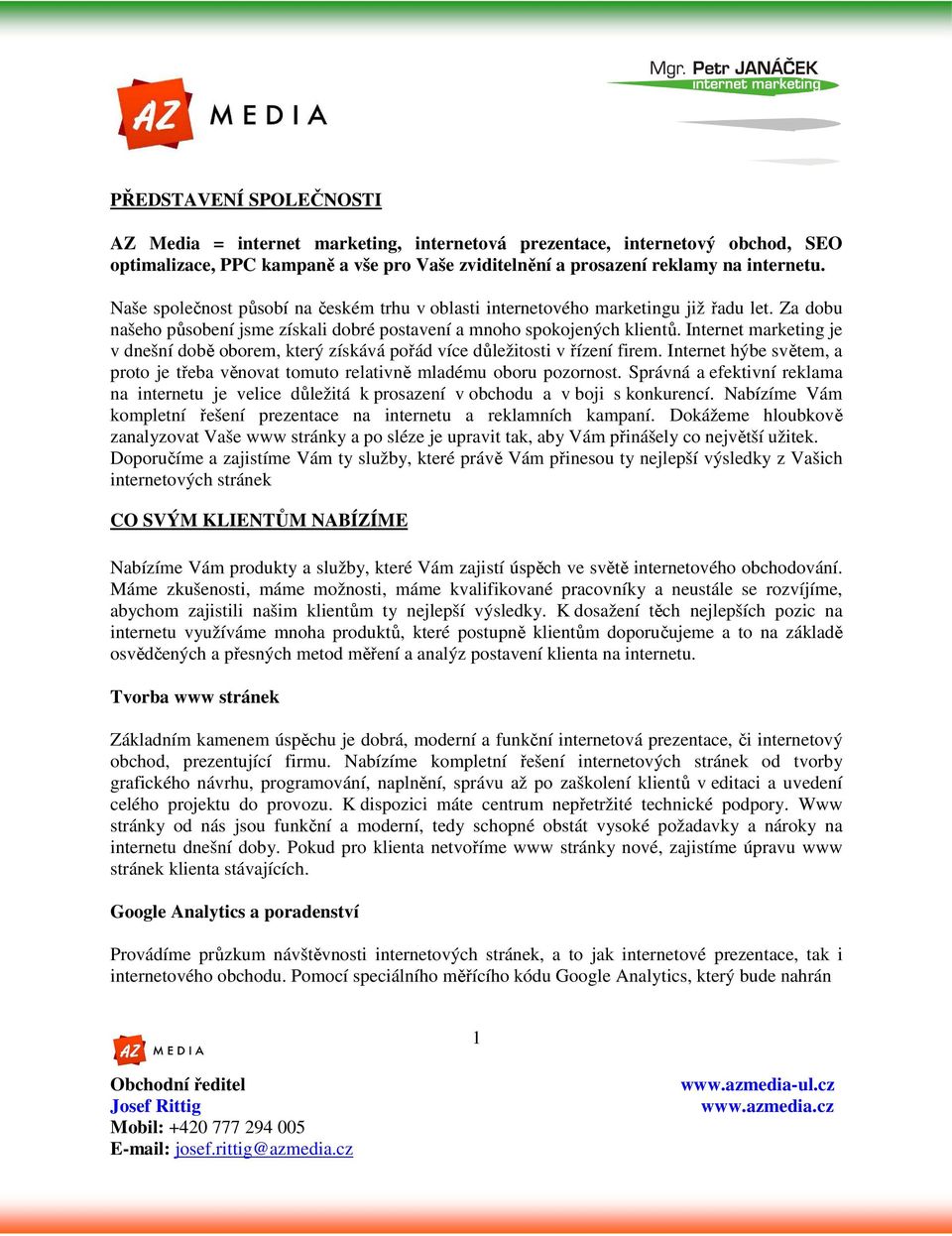 Internet marketing je v dnešní době oborem, který získává pořád více důležitosti v řízení firem. Internet hýbe světem, a proto je třeba věnovat tomuto relativně mladému oboru pozornost.