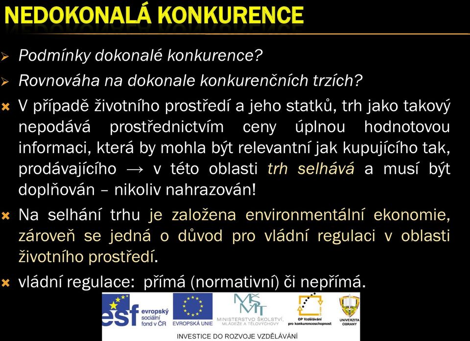 mohla být relevantní jak kupujícího tak, prodávajícího v této oblasti trh selhává a musí být doplňován nikoliv nahrazován!