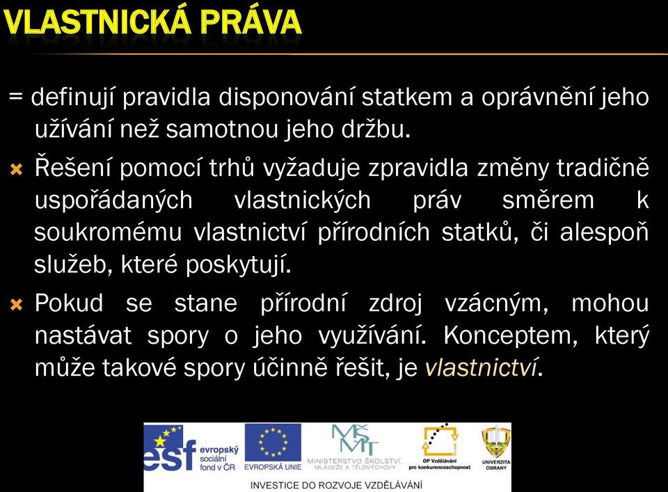 Řešení pomocí trhů vyžaduje zpravidla změny tradičně uspořádaných vlastnických práv směrem k soukromému