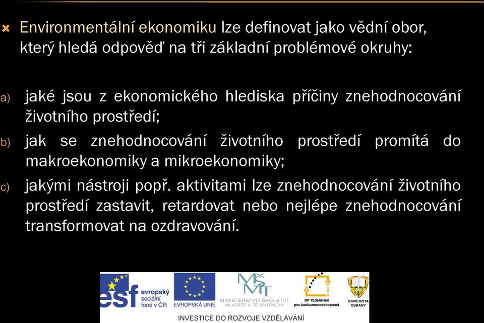 znehodnocování životního prostředí promítá do makroekonomiky a mikroekonomiky; c) jakými nástroji popř.