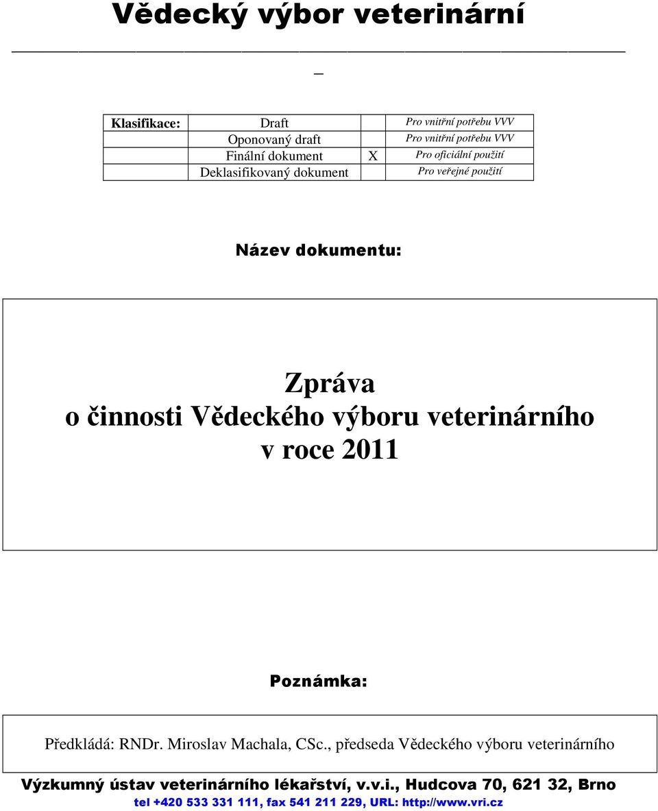 výboru veterinárního v roce 2011 Poznámka: Předkládá: RNDr. Miroslav Machala, CSc.