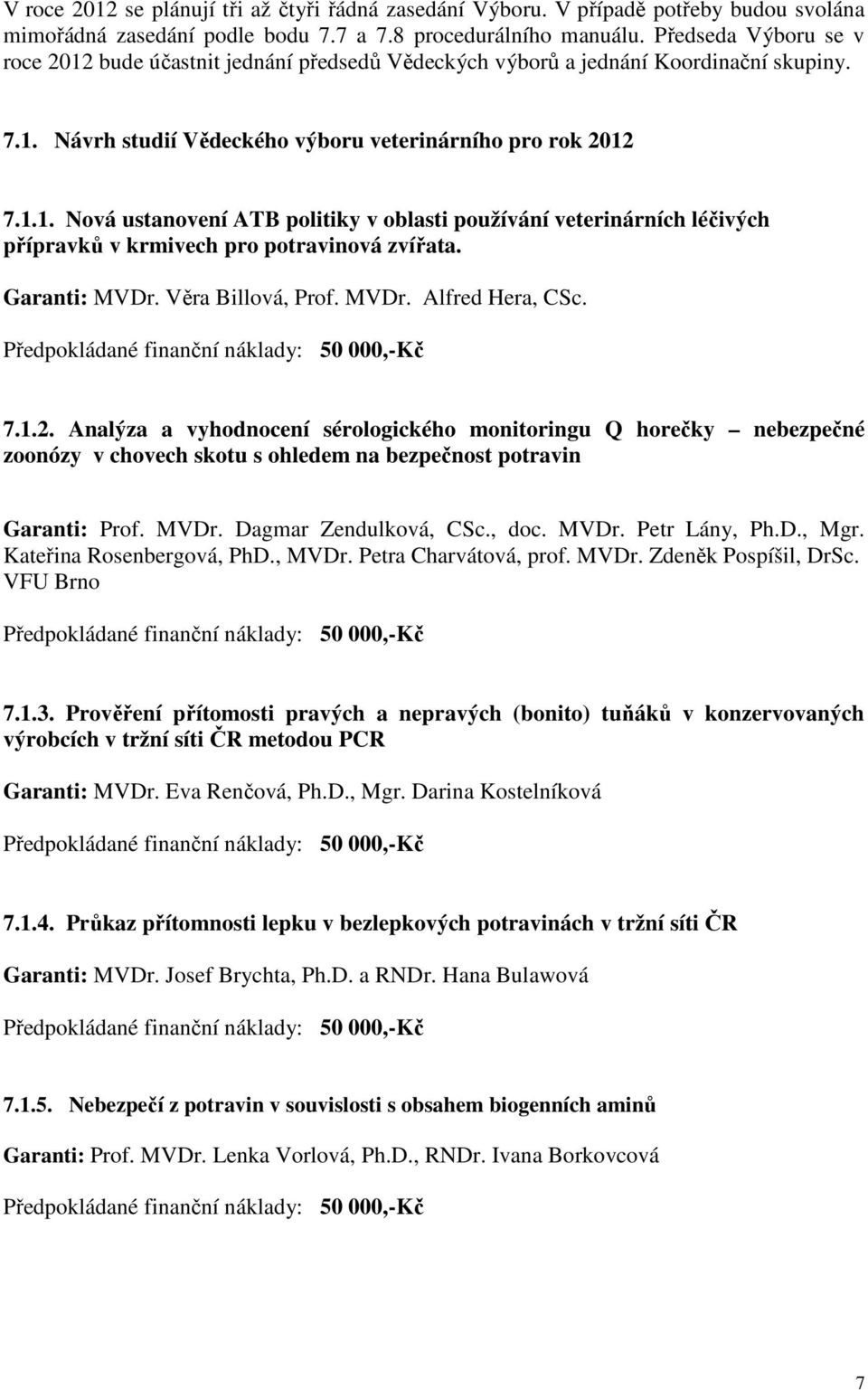 Garanti: MVDr. Věra Billová, Prof. MVDr. Alfred Hera, CSc. 7.1.2.