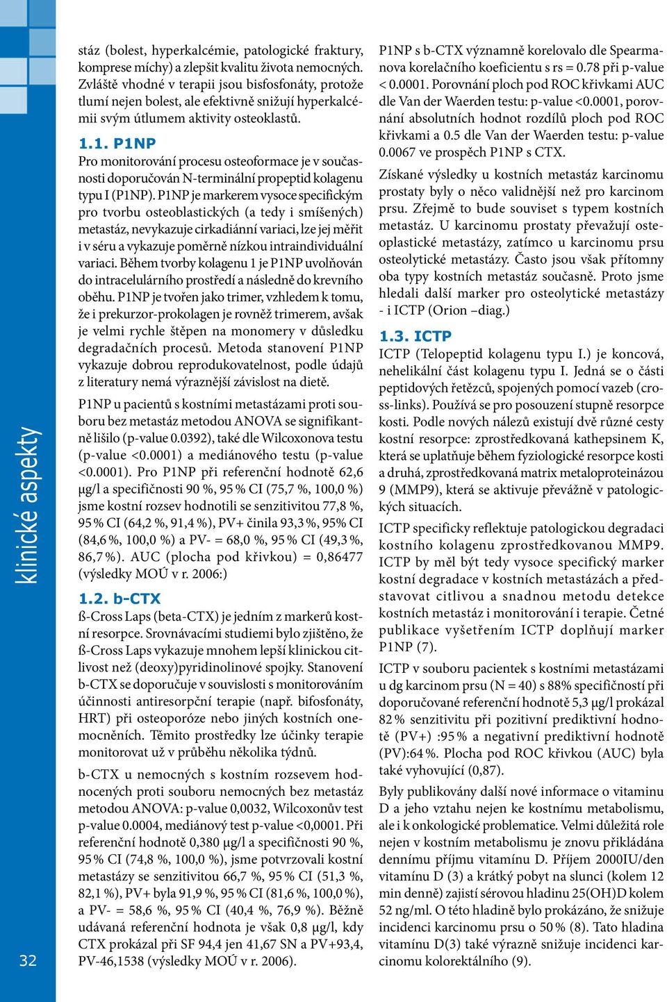 1. P1NP Pro monitorování procesu osteoformace je v současnosti doporučován N-terminální propeptid kolagenu typu I (P1NP).