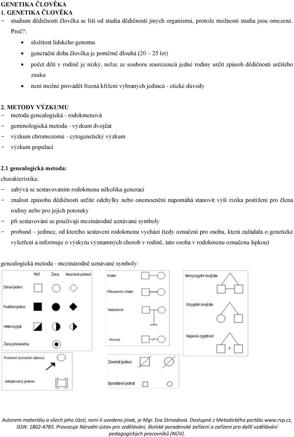 možné provádět řízená křížení vybraných jedinců - etické důvody 2.