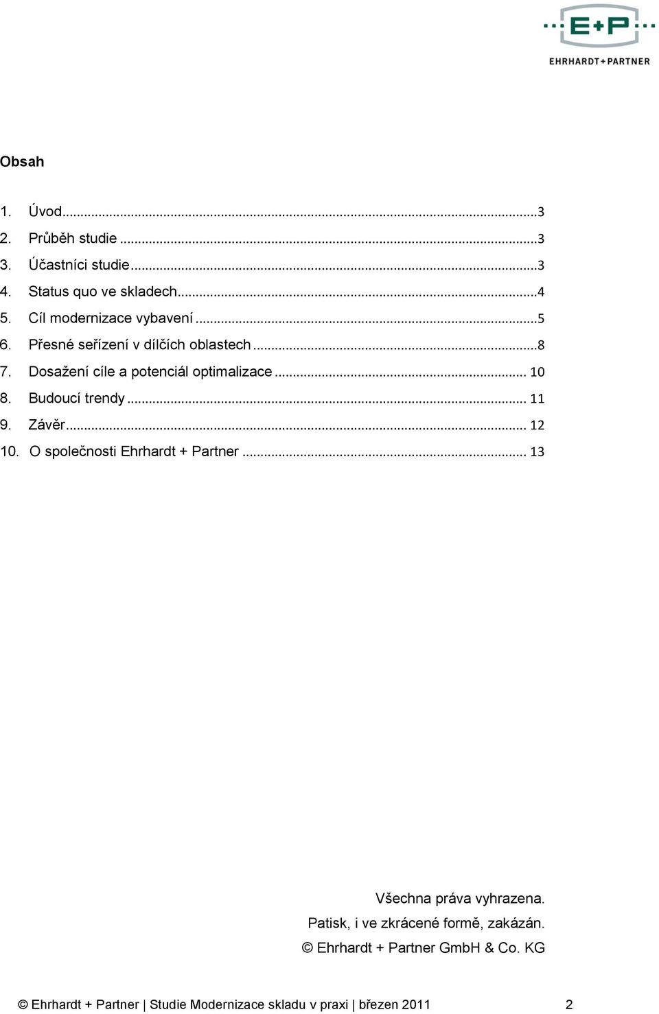 .. 10 8. Budoucí trendy... 11 9. Závěr... 12 10. O společnosti Ehrhardt + Partner... 13 Všechna práva vyhrazena.