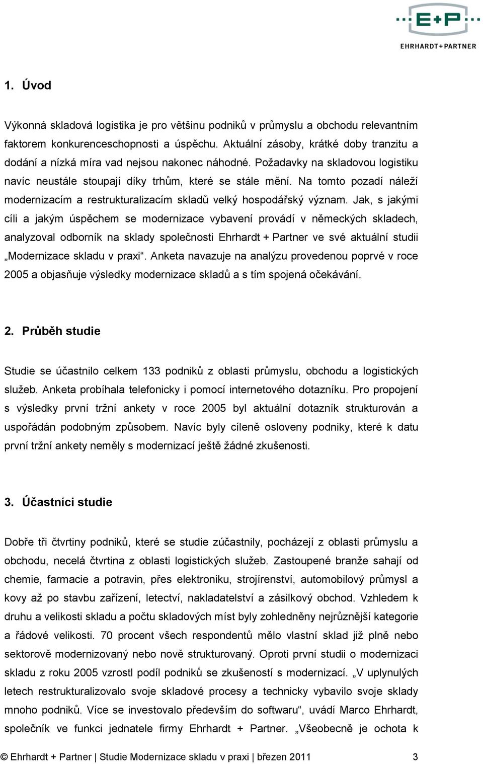 Na tomto pozadí náleží modernizacím a restrukturalizacím skladů velký hospodářský význam.