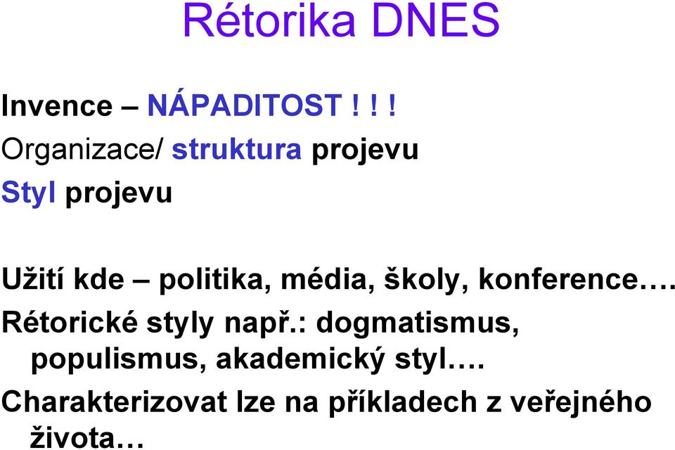 politika, média, školy, konference. Rétorické styly např.