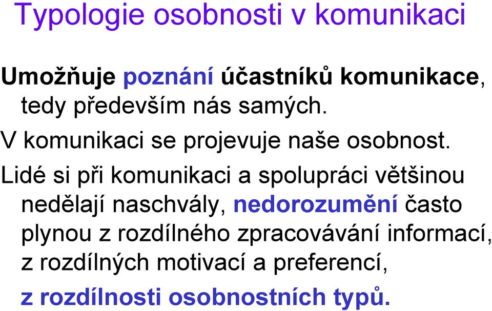 Lidé si při komunikaci a spolupráci většinou nedělají naschvály, nedorozumění často