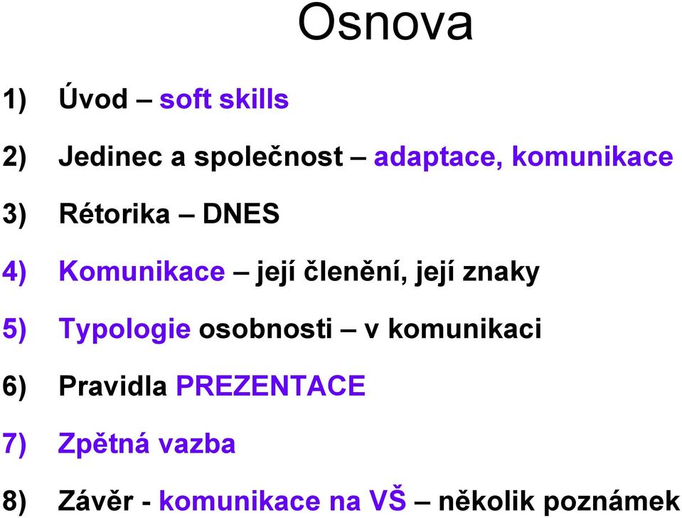 znaky 5) Typologie osobnosti v komunikaci 6) Pravidla