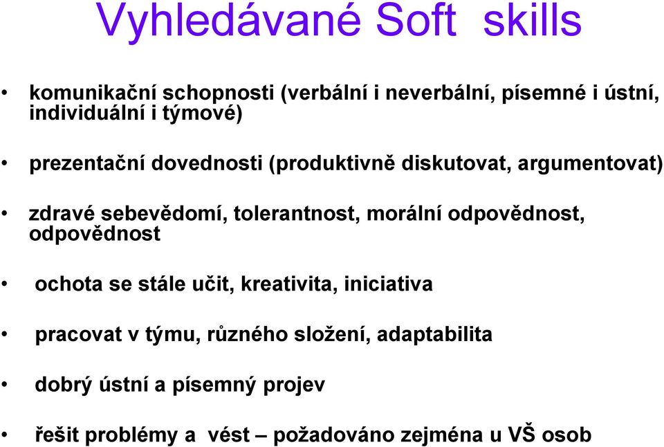 morální odpovědnost, odpovědnost ochota se stále učit, kreativita, iniciativa pracovat v týmu, různého