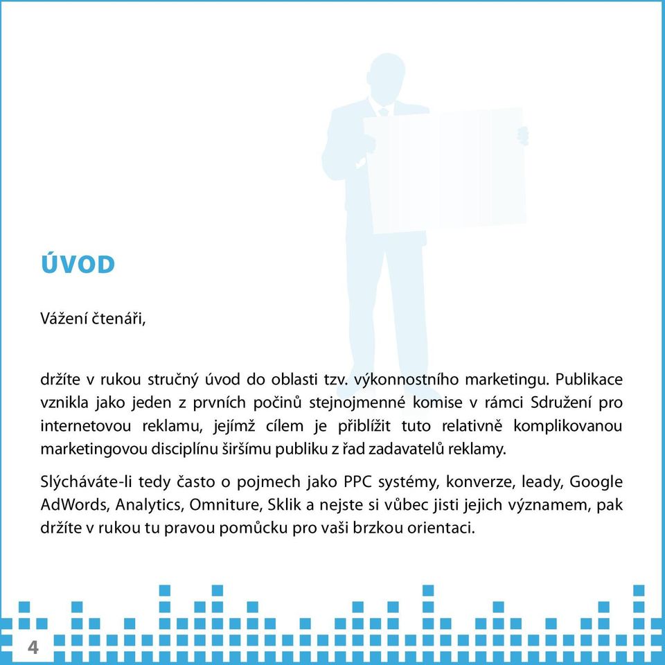 tuto relativně komplikovanou marketingovou disciplínu širšímu publiku z řad zadavatelů reklamy.