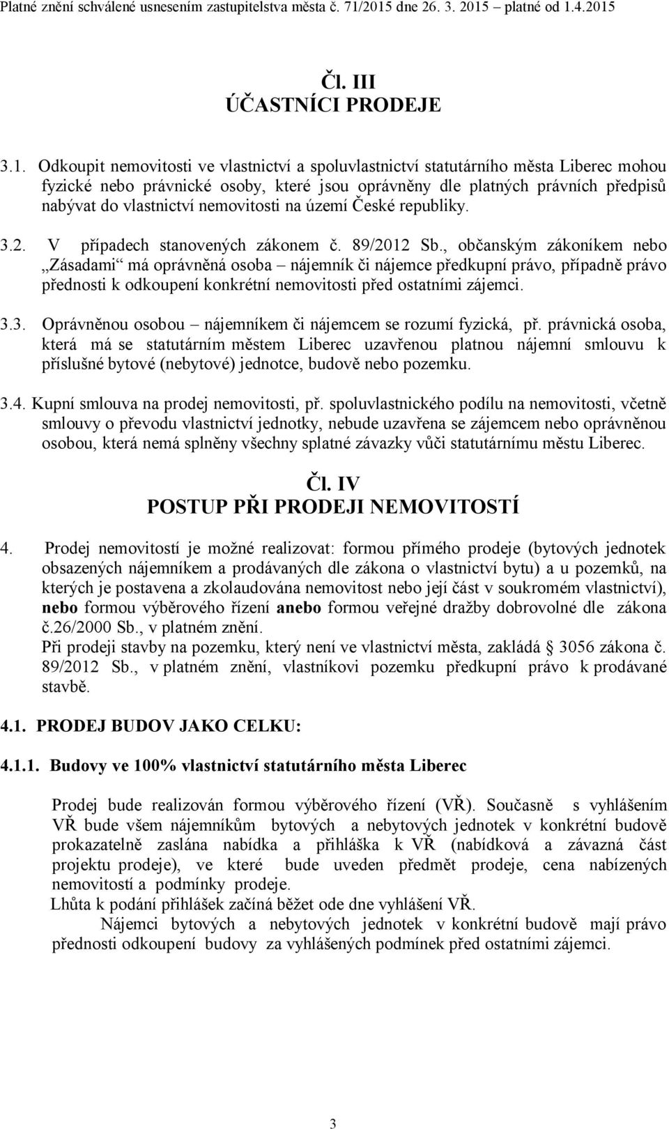 nemovitosti na území České republiky. 3.2. V případech stanovených zákonem č. 89/2012 Sb.