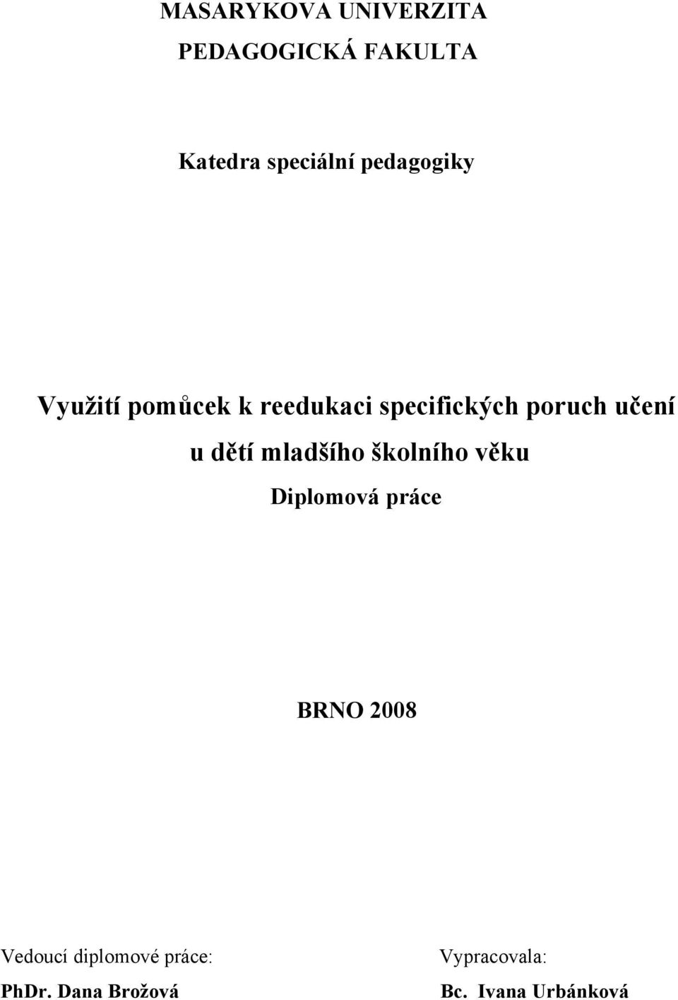 u dětí mladšího školního věku Diplomová práce BRNO 2008 Vedoucí