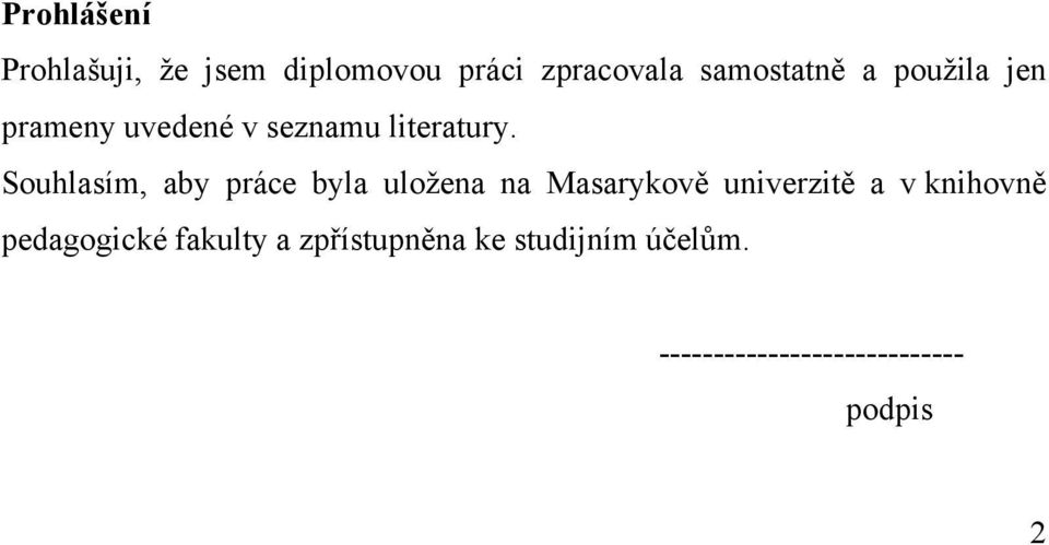 Souhlasím, aby práce byla uložena na Masarykově univerzitě a v knihovně
