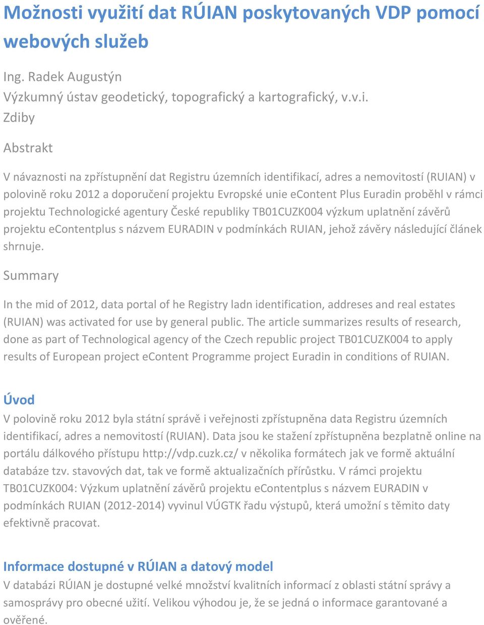 í dat RÚIAN poskytovaných VDP pomocí webových služeb Ing. Radek Augustýn Výzkumný ústav geodetic