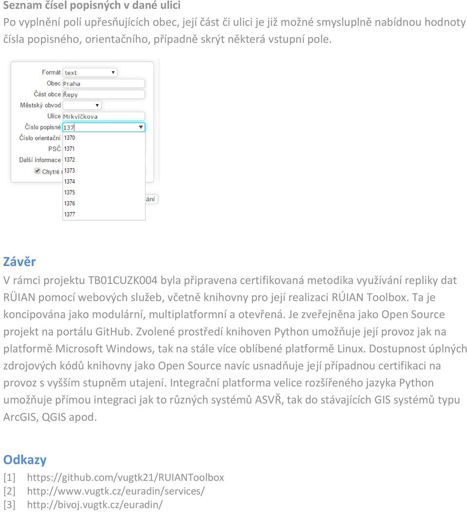 Ta je koncipována jako modulární, multiplatformní a otevřená. Je zveřejněna jako Open Source projekt na portálu GitHub.