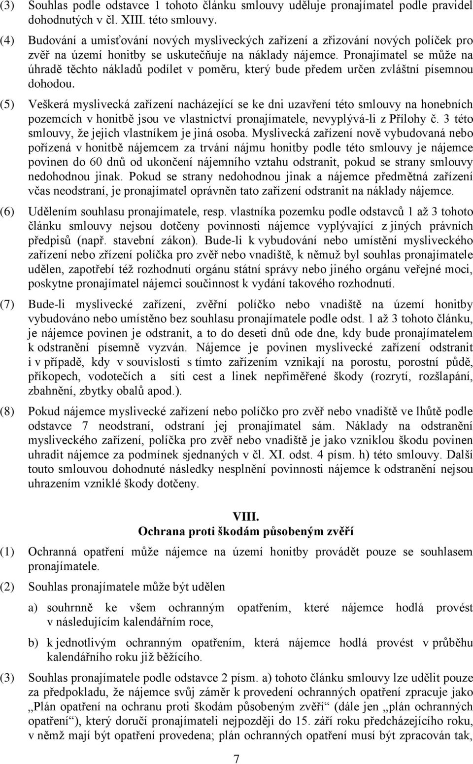 Pronajímatel se může na úhradě těchto nákladů podílet v poměru, který bude předem určen zvláštní písemnou dohodou.