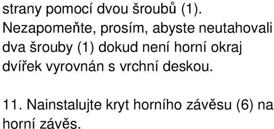 šrouby (1) dokud není horní okraj dvířek vyrovnán