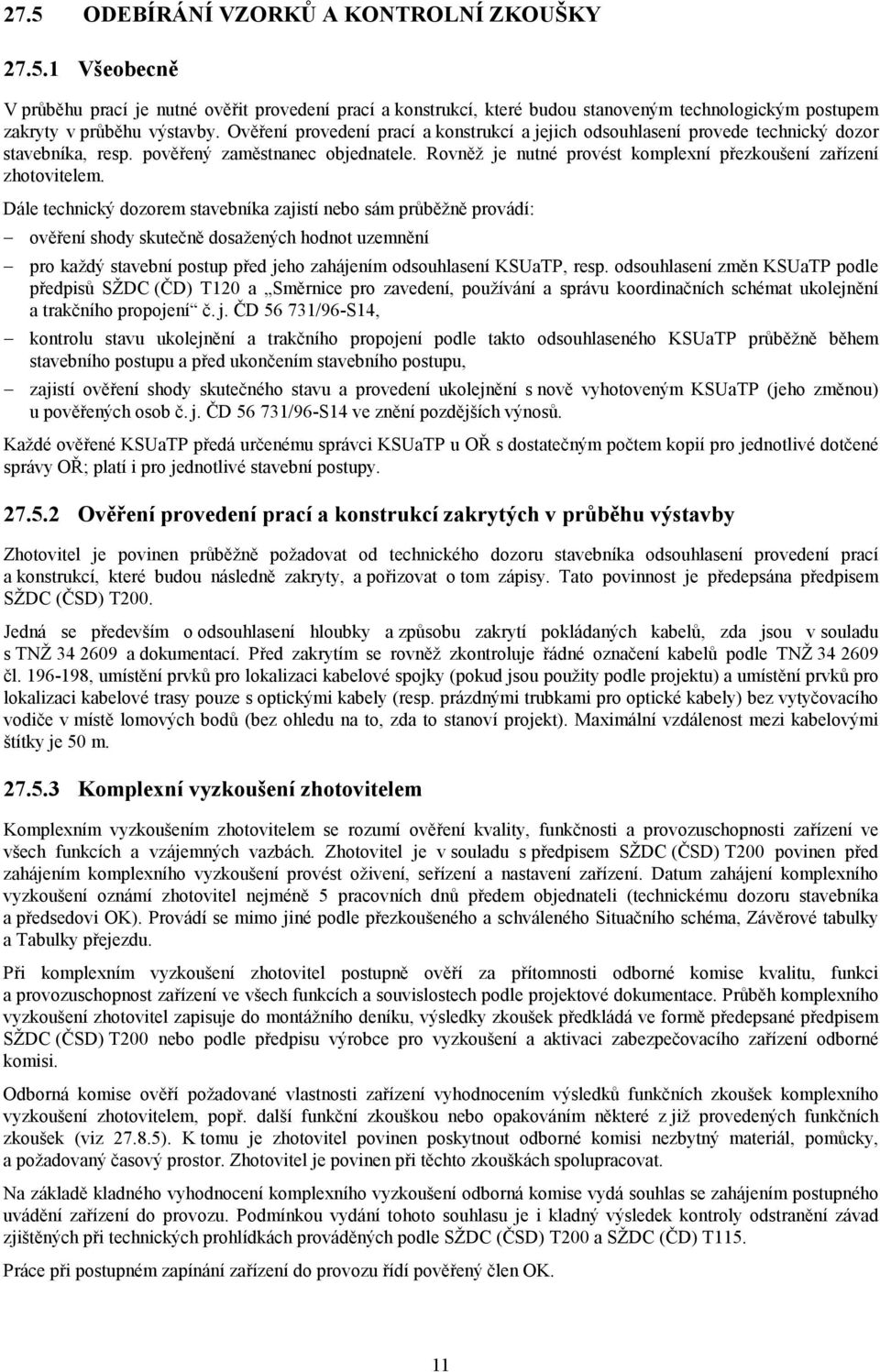 Rovněž je nutné provést komplexní přezkoušení zařízení zhotovitelem.