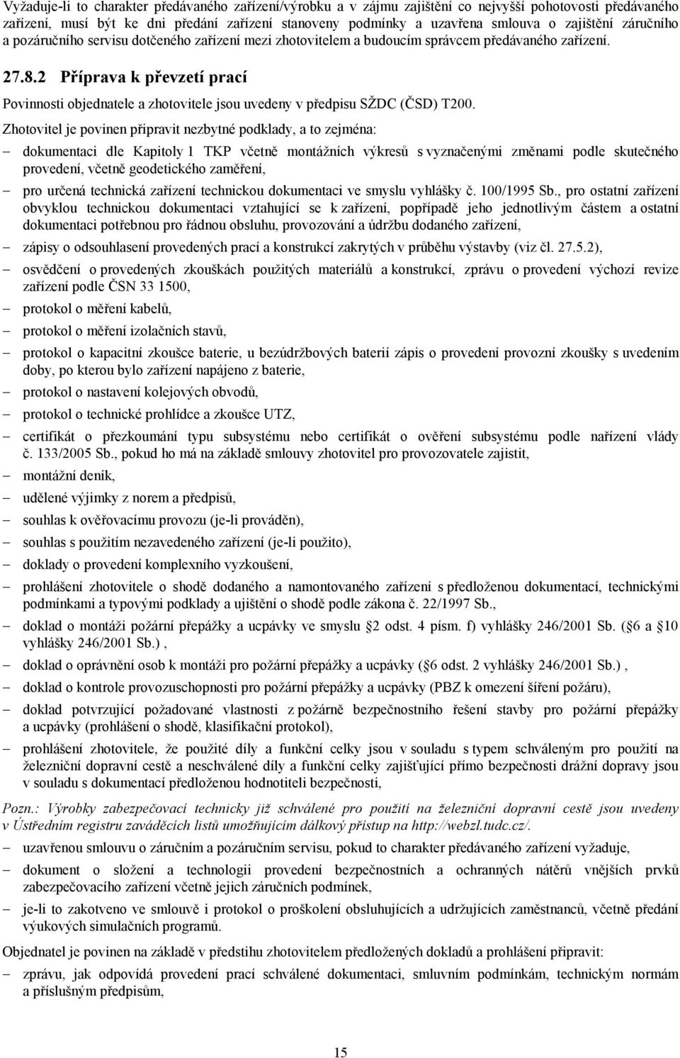2 Příprava k převzetí prací Povinnosti objednatele a zhotovitele jsou uvedeny v předpisu SŽDC (ČSD) T200.