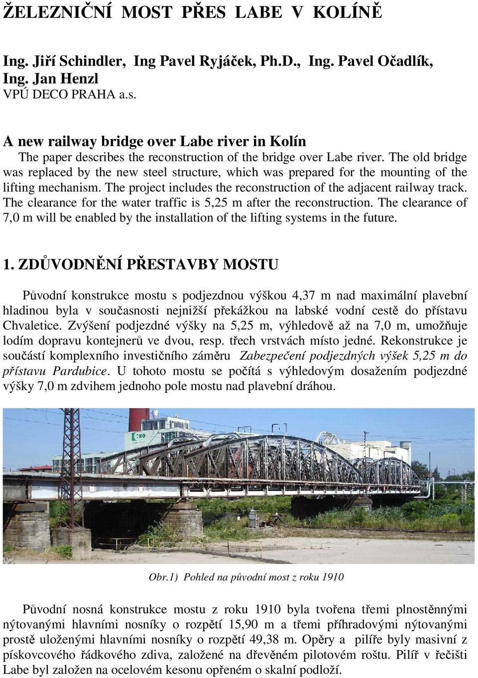 The old bridge was replaced by the new steel structure, which was prepared for the mounting of the lifting mechanism. The project includes the reconstruction of the adjacent railway track.