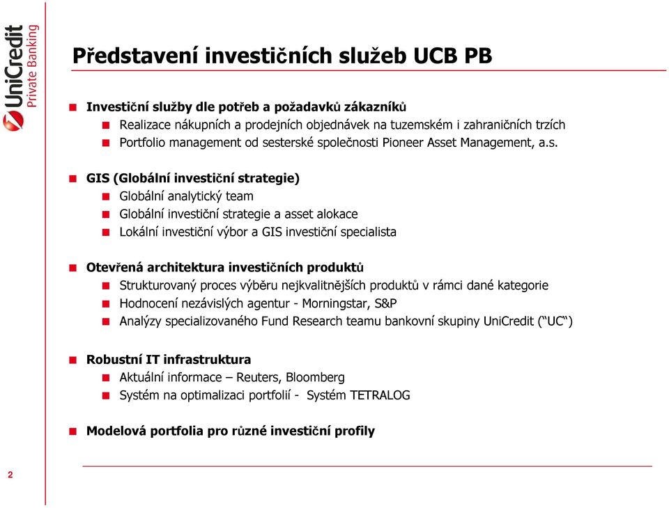 specialista Otevřená architektura investičních produktů Strukturovaný proces výběru nejkvalitnějších produktů v rámci dané kategorie Hodnocení nezávislých agentur - Morningstar, S&P Analýzy