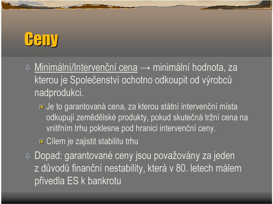 Je to garantovaná cena, za kterou státní intervenční místa odkupují zemědělské produkty, pokud skutečná tržní
