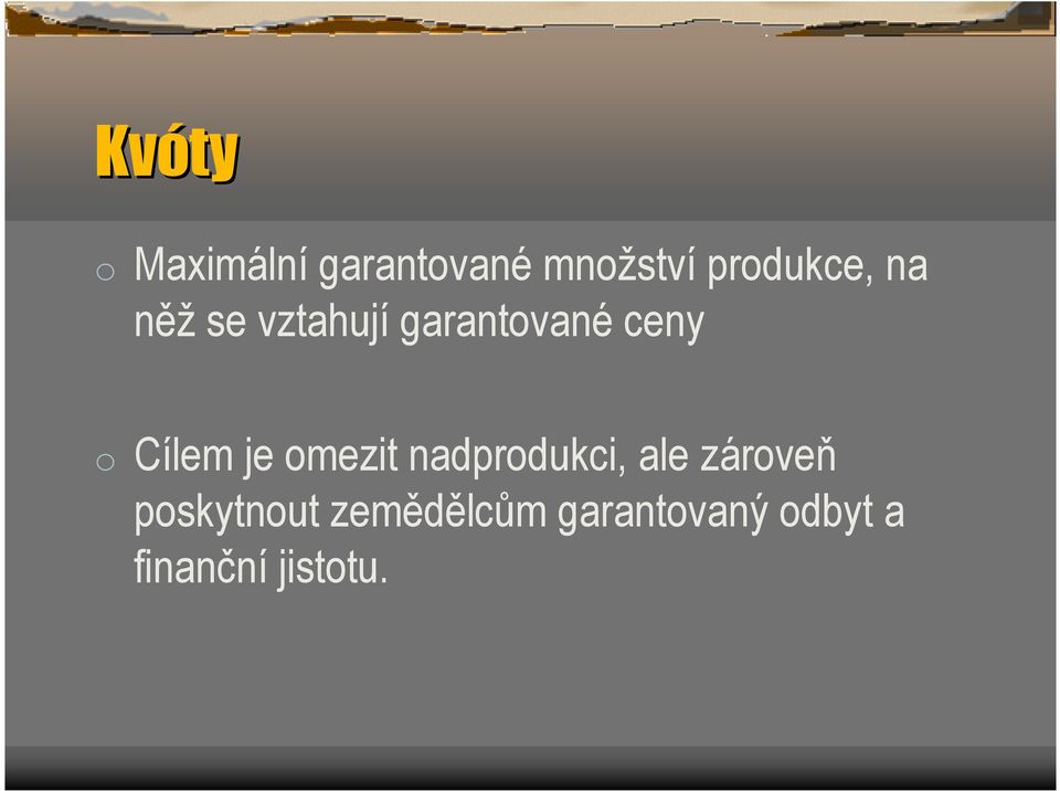 o Cílem je omezit nadprodukci, ale zároveň