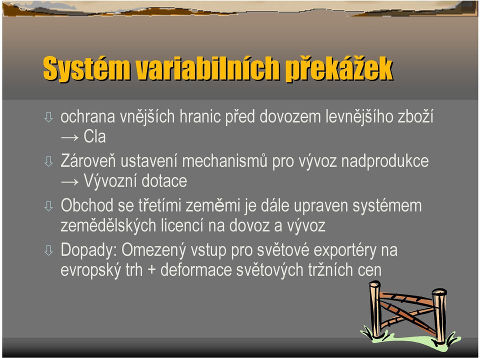 třetími zeměmi je dále upraven systémem zemědělských licencí na dovoz a vývoz