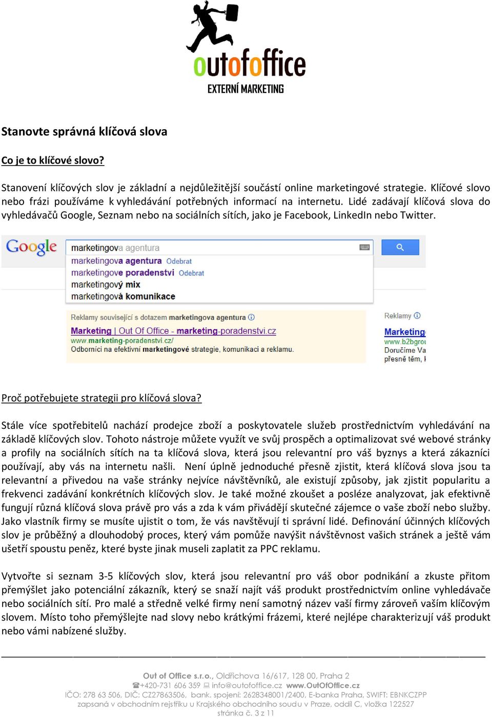 Lidé zadávají klíčová slova do vyhledávačů Google, Seznam nebo na sociálních sítích, jako je Facebook, LinkedIn nebo Twitter. Proč potřebujete strategii pro klíčová slova?