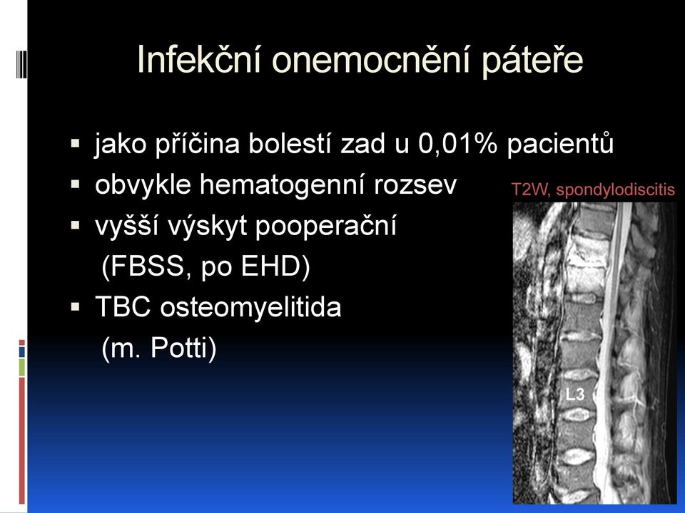 vyšší výskyt pooperační (FBSS, po EHD) TBC