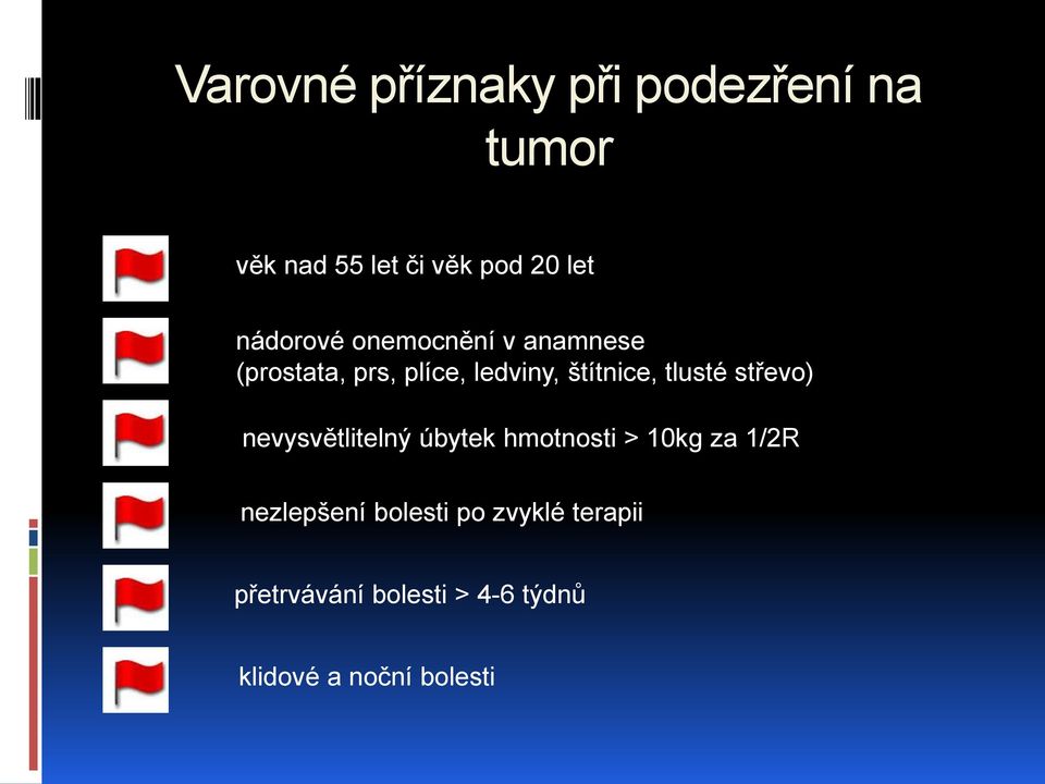 tlusté střevo) nevysvětlitelný úbytek hmotnosti > 10kg za 1/2R nezlepšení