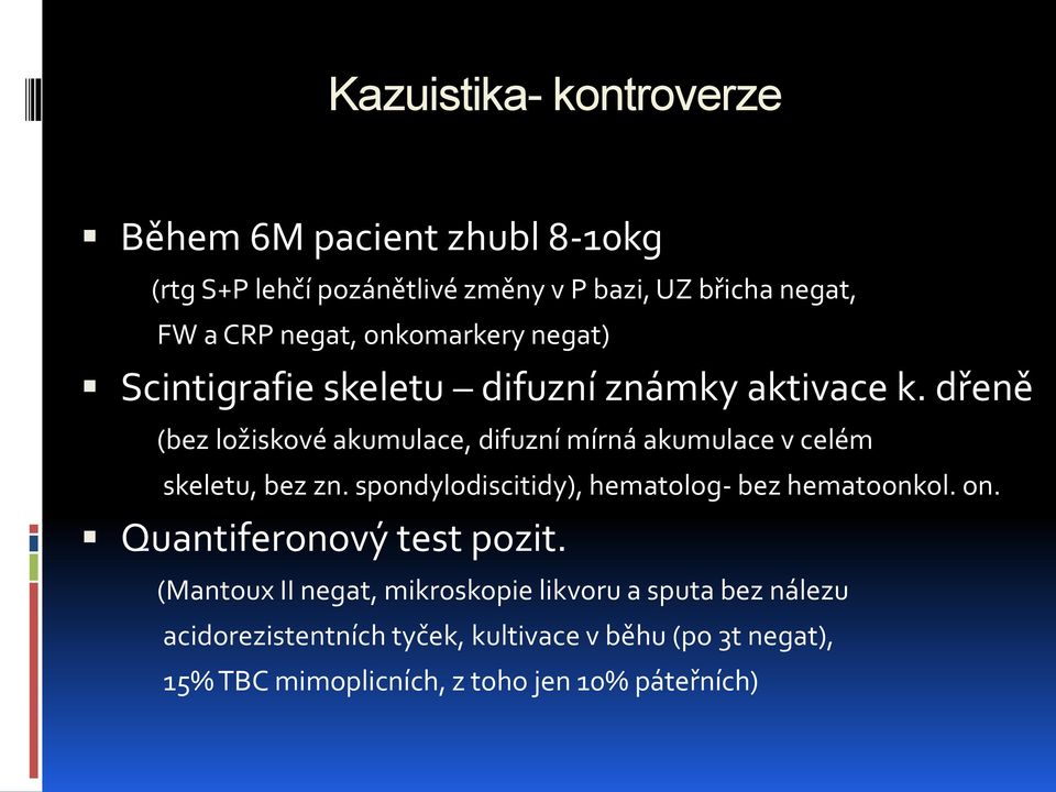 dřeně (bez ložiskové akumulace, difuzní mírná akumulace v celém skeletu, bez zn. spondylodiscitidy), hematolog- bez hematoonkol.