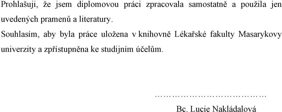 Souhlasím, aby byla práce uložena v knihovně Lékařské fakulty