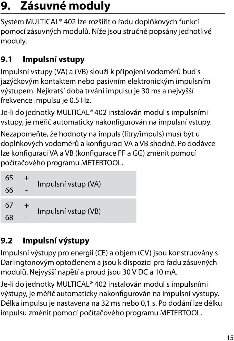 Nejkratší doba trvání impulsu je 30 ms a nejvyšší frekvence impulsu je 0,5 Hz.