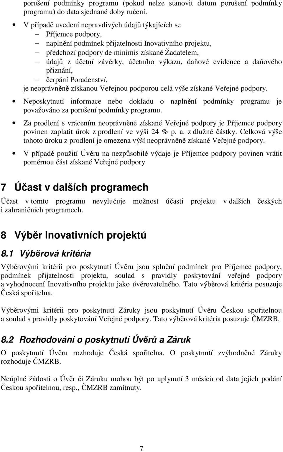 účetního výkazu, daňové evidence a daňového přiznání, čerpání Poradenství, je neoprávněně získanou Veřejnou podporou celá výše získané Veřejné podpory.