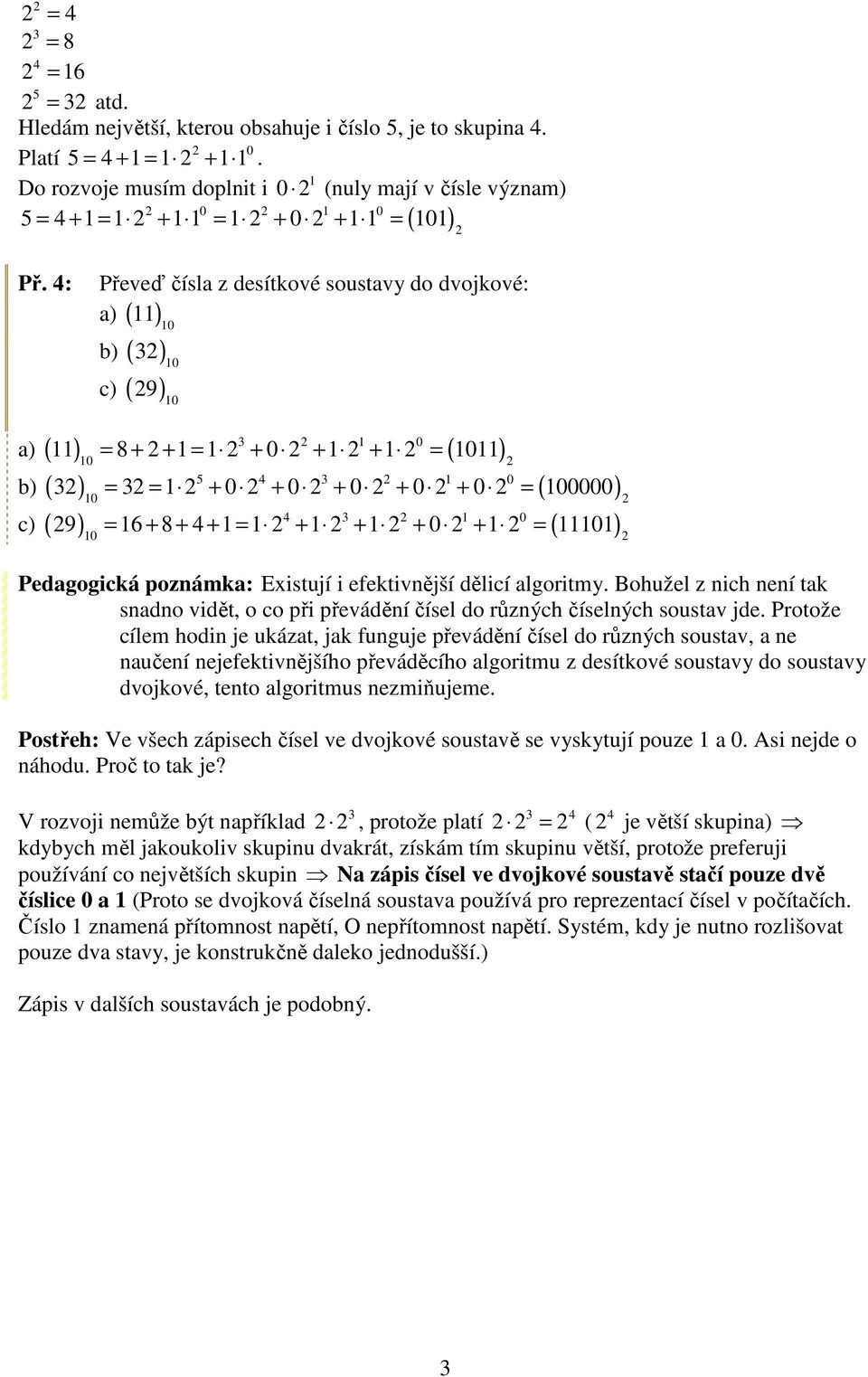 efektivnější dělicí algoritmy. Bohužel z nich není tak snadno vidět, o co při převádění čísel do různých číselných soustav jde.