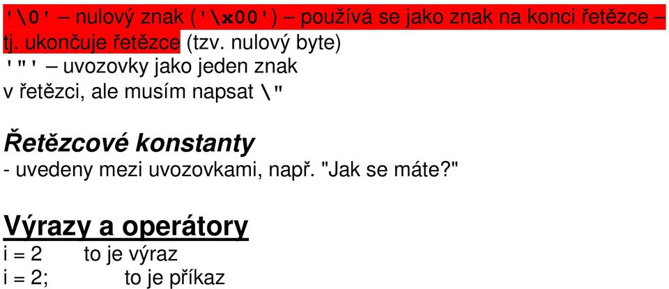 nulový byte) '"' uvozovky jako jeden znak v řetězci, ale musím napsat