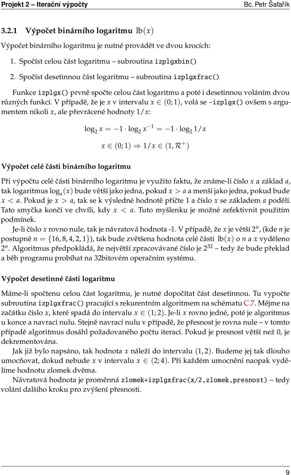 V případě, že je x v intervalu x (0; 1), volá se -izplgx() ovšem s argumentem nikoli x, ale převrácené hodnoty 1/x: log 2 x = 1 log 2 x 1 = 1 log 2 1/x x (0; 1) 1/x (1, R + ) Výpočet celé části