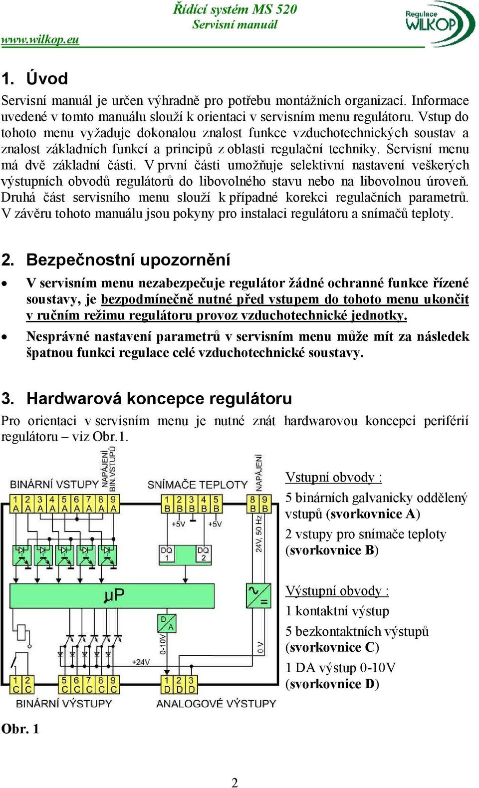 V první části umožňuje selektivní nastavení veškerých výstupních obvodů regulátorů do libovolného stavu nebo na libovolnou úroveň.