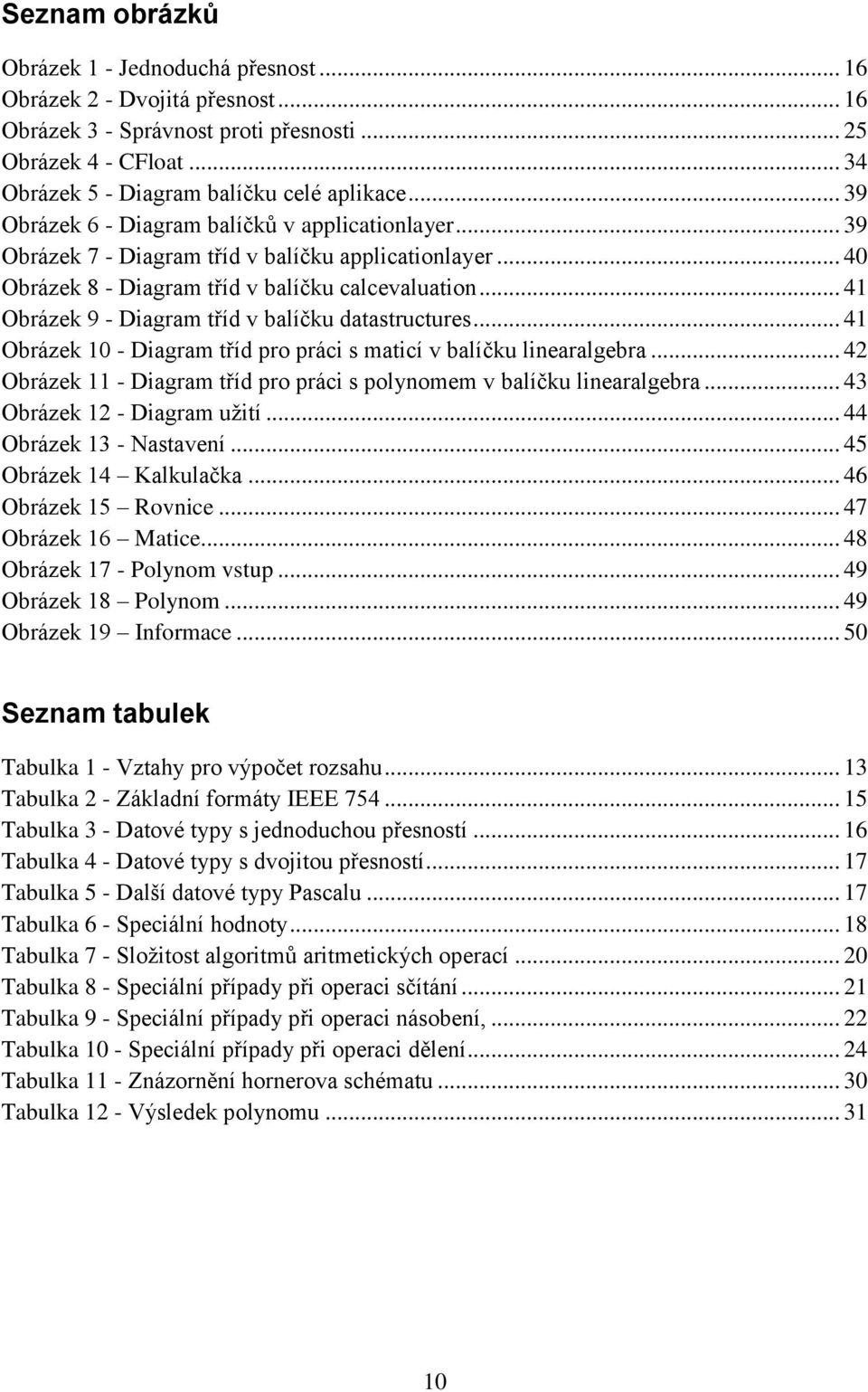 .. 41 Obrázek 9 - Diagram tříd v balíčku datastructures... 41 Obrázek 1 - Diagram tříd pro práci s maticí v balíčku linearalgebra.