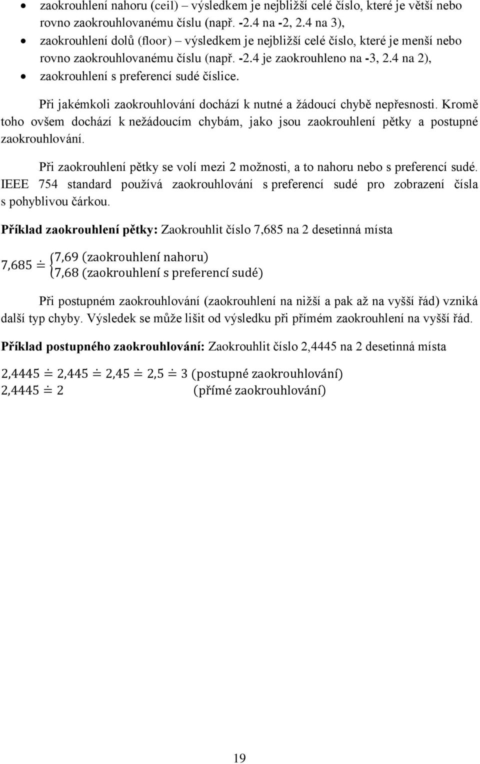 4 na 2), zaokrouhlení s preferencí sudé číslice. Při jakémkoli zaokrouhlování dochází k nutné a žádoucí chybě nepřesnosti.