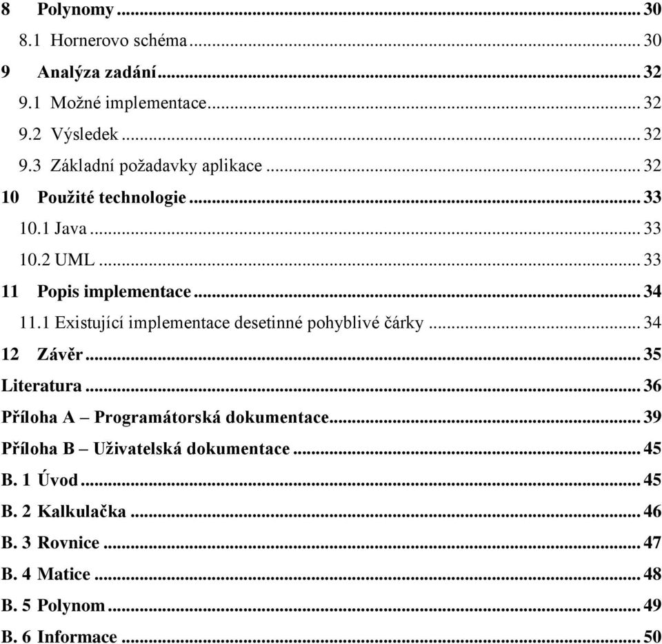 1 Existující implementace desetinné pohyblivé čárky... 34 12 Závěr... 35 Literatura... 36 Příloha A Programátorská dokumentace.