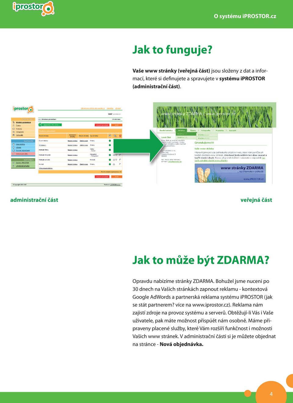 Bohužel jsme nuceni po 30 dnech na Vašich stránkách zapnout reklamu - kontextová Google AdWords a partnerská reklama systému iprostor (jak se stát partnerem? více na www.iprostor.cz).