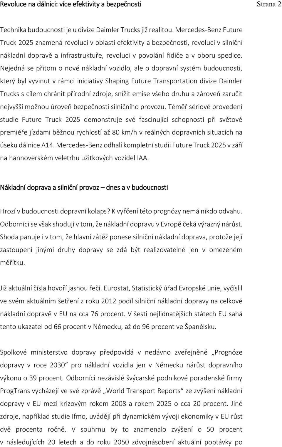 Nejedná se přitom o nové nákladní vozidlo, ale o dopravní systém budoucnosti, který byl vyvinut v rámci iniciativy Shaping Future Transportation divize Daimler Trucks s cílem chránit přírodní zdroje,