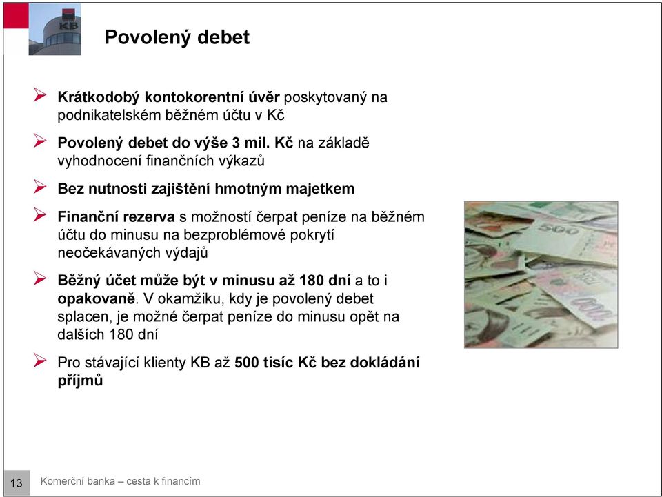 minusu na bezproblémové pokrytí neočekávaných výdajů Běžný účet může být v minusu až 180 dní a to i opakovaně.