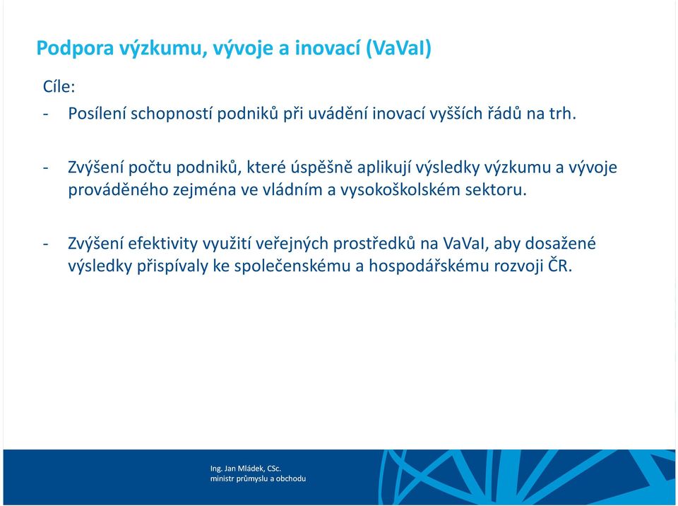 - Zvýšení počtu podniků, které úspěšně aplikují výsledky výzkumu a vývoje prováděného zejména ve